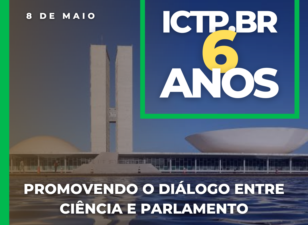 ICTP.br completa seis anos promovendo o diálogo entre Ciência e Parlamento